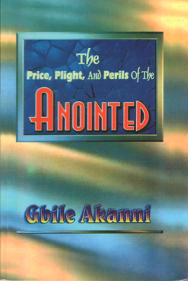 The Price, Plight And Perils Of The Anointed PB - Gbile Akanni